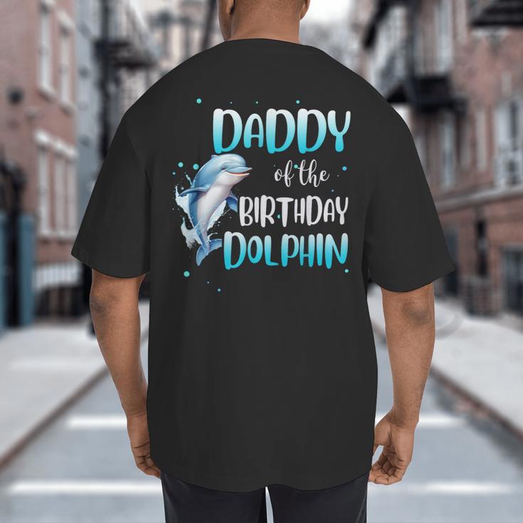 Daddy Of The Birthday Dolphin Family Matching Party Squad Big And Tall Men's T-Shirt Back Print