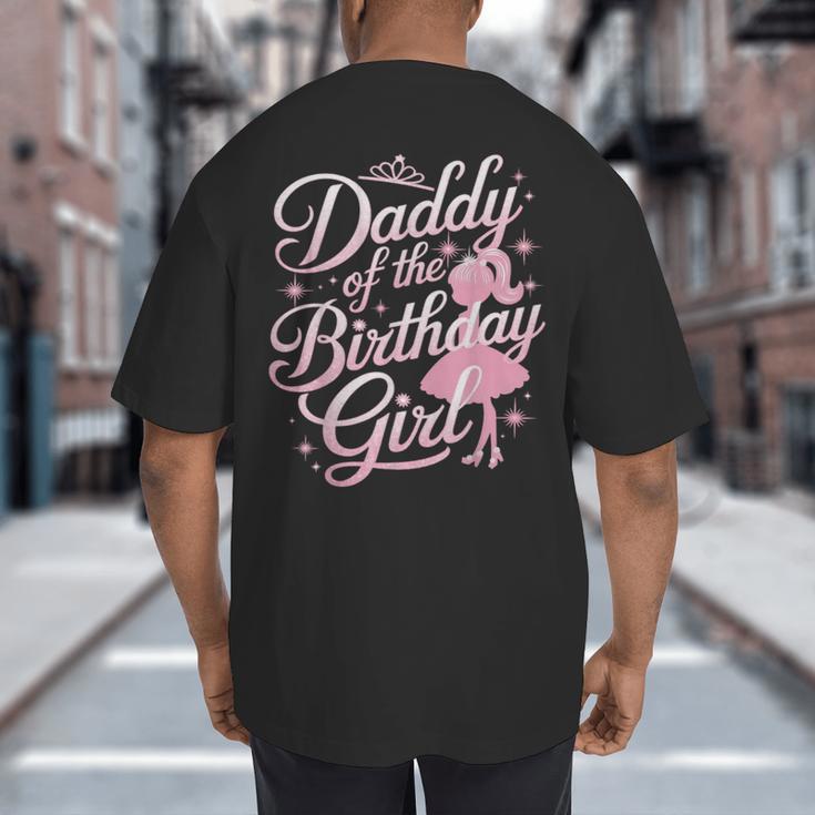 Daddy Of The Birthday Girl Doll Birthday Kid Family Matching Big And Tall Men's T-Shirt Back Print