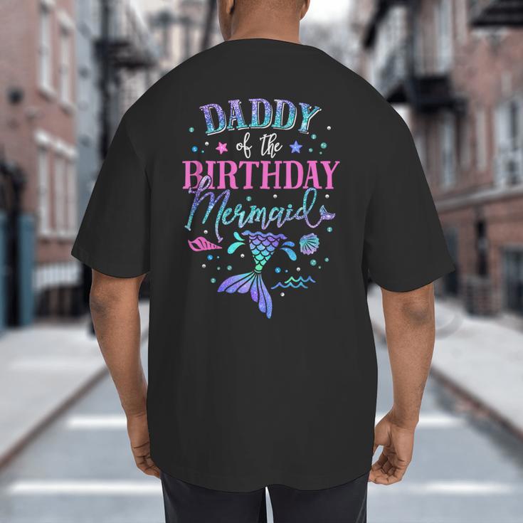 Daddy Of The Birthday Mermaid Party Matching Family Dad Big And Tall Men's T-Shirt Back Print