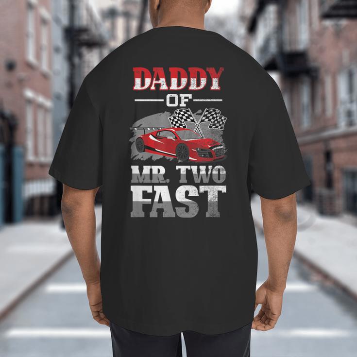 Daddy Of Mr Two Fast Two Fast 2 Curious 2nd Birthday Big And Tall Men's T-Shirt Back Print