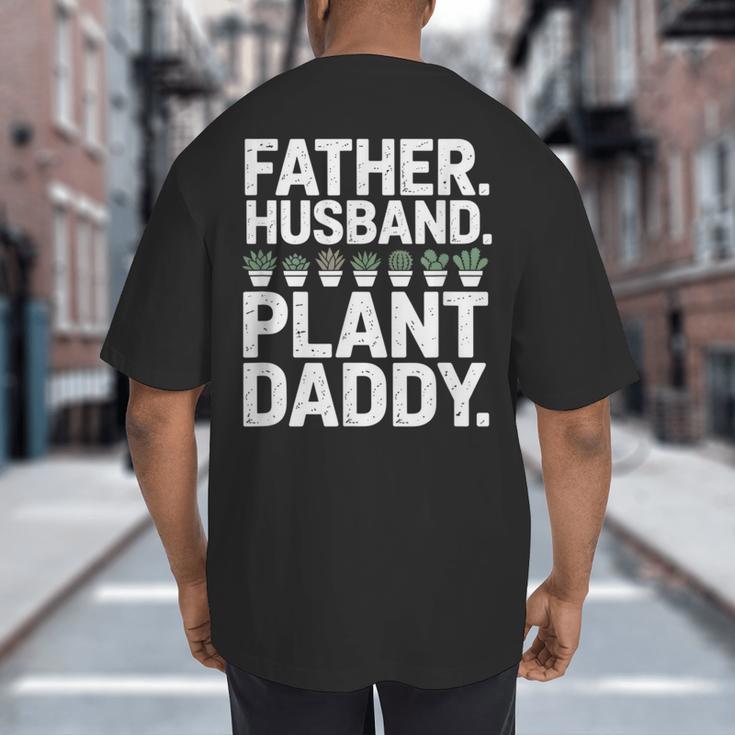 Daddy Quote Plant Dad Father Husband Plant Daddy Big And Tall Men's T-Shirt Back Print