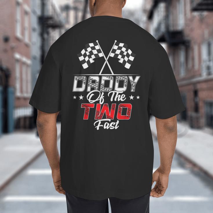 Daddy Of The Two Fast Second Birthday Racing Car Family Big And Tall Men's T-Shirt Back Print Daddy Of The Two Fast Second Birthday Racing Car Family Big And Tall Men's T-Shirt Back Print