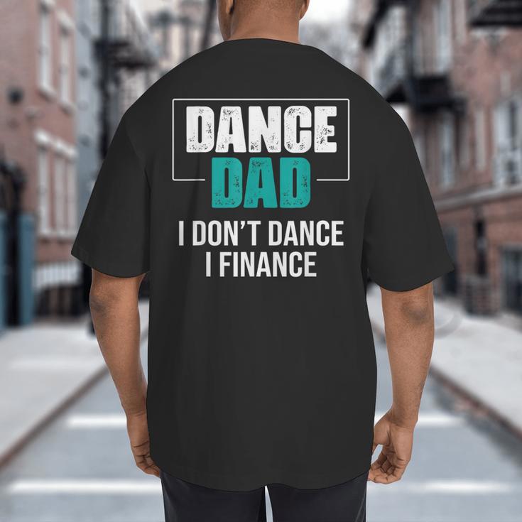 Dance Dad I Don't Dance I Finance Dad Saying Dancer Big And Tall Men's T-Shirt Back Print