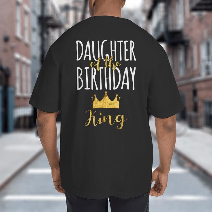 Daughter Of The Birthday King Bday Party Idea For Dad Big And Tall Men's T-Shirt Back Print Daughter Of The Birthday King Bday Party Idea For Dad Big And Tall Men's T-Shirt Back Print