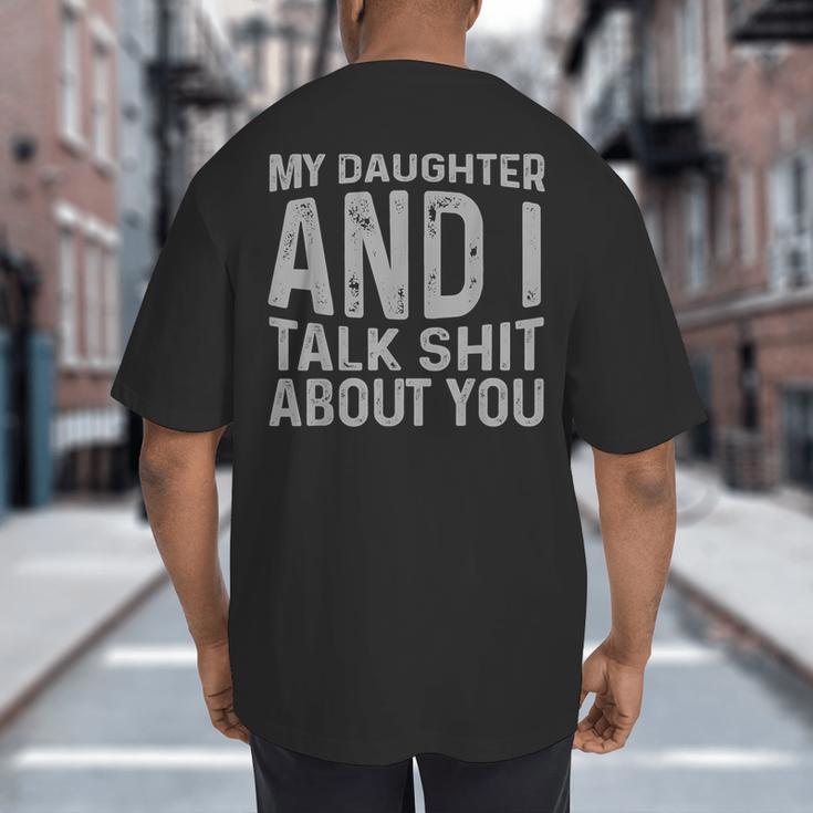 My Daughter And I Talk Shit About You Matching Dad Big And Tall Men's T-Shirt Back Print