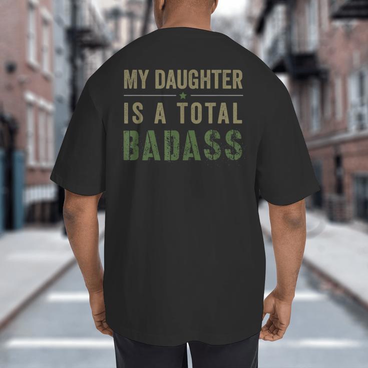 My Daughter Is A Total Badass Military Dad Or Mom Big And Tall Men's T-Shirt Back Print