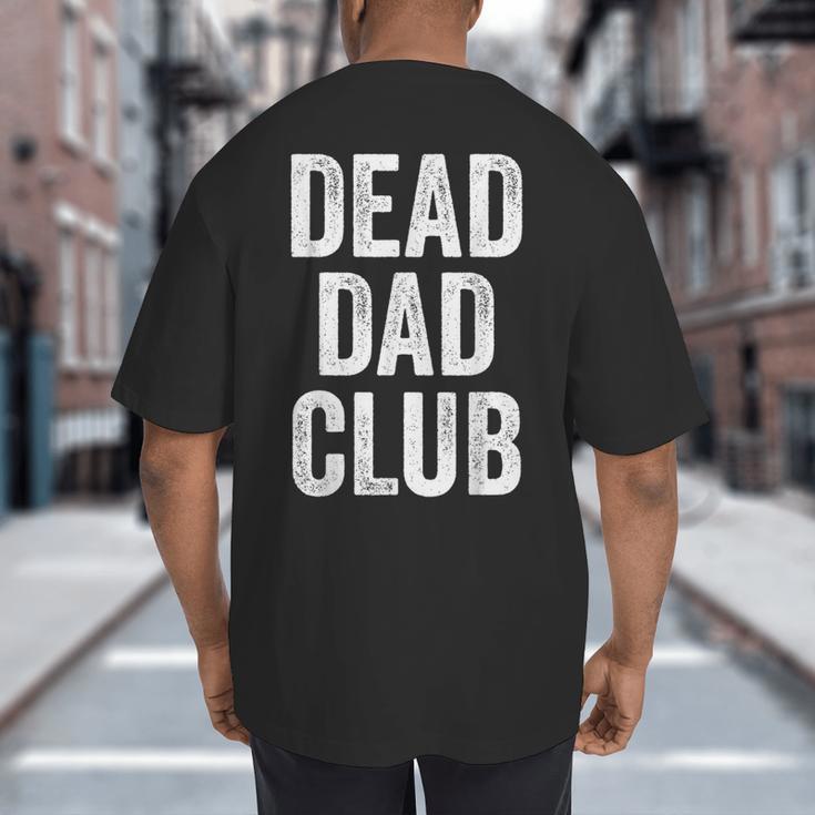 Dead Dad Club Vintage Saying Big And Tall Men's T-Shirt Back Print Dead Dad Club Vintage Saying Big And Tall Men's T-Shirt Back Print