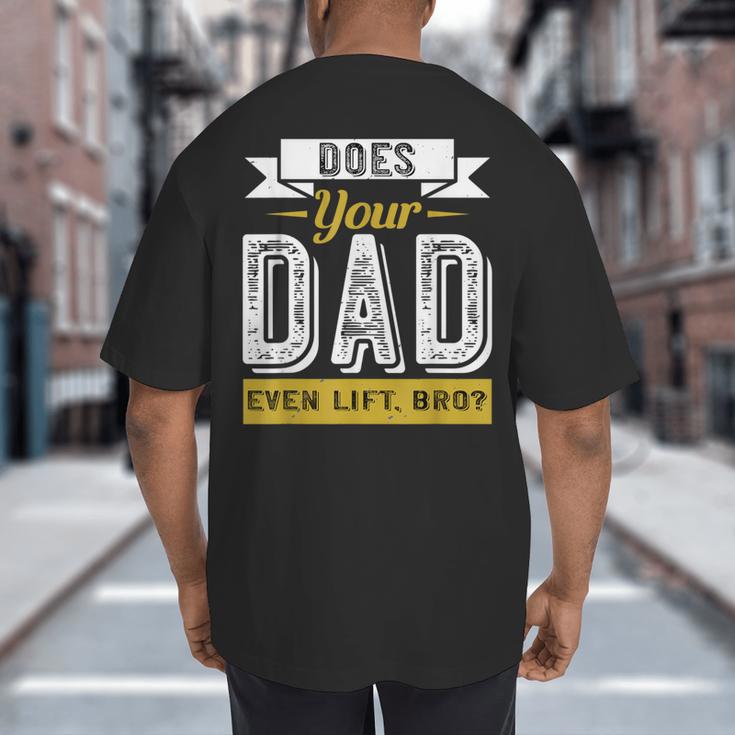 Does Your Dad Even Lift Bro Gym Lover's Big And Tall Men's T-Shirt Back Print