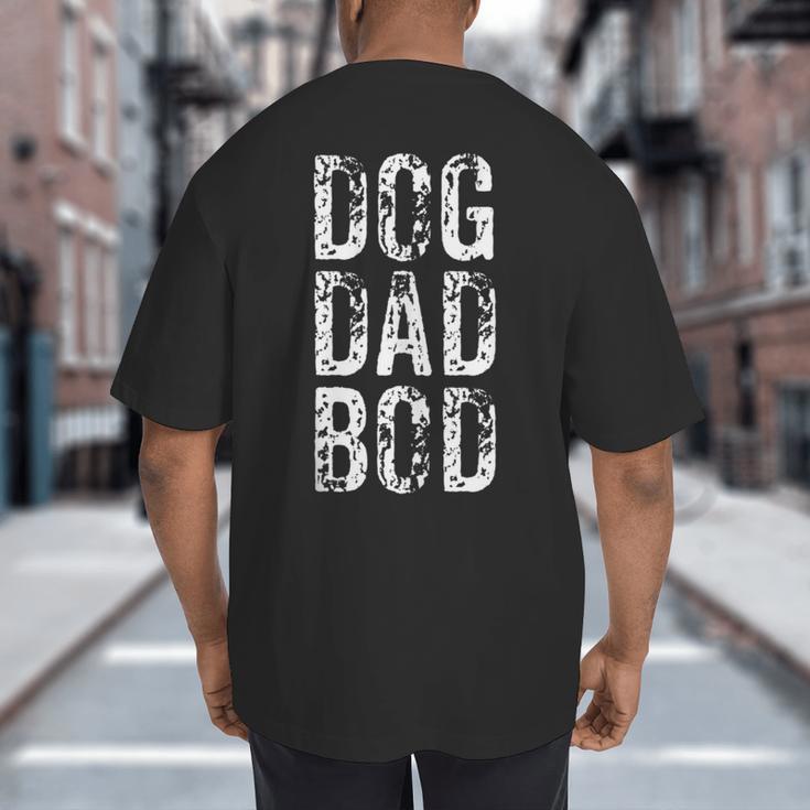 Dog Dad Bod Pet Owner Fitness Gym Big And Tall Men's T-Shirt Back Print