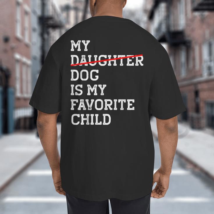 My Dog Is My Favorite Child Replaced Daughter Mom Dad Big And Tall Men's T-Shirt Back Print