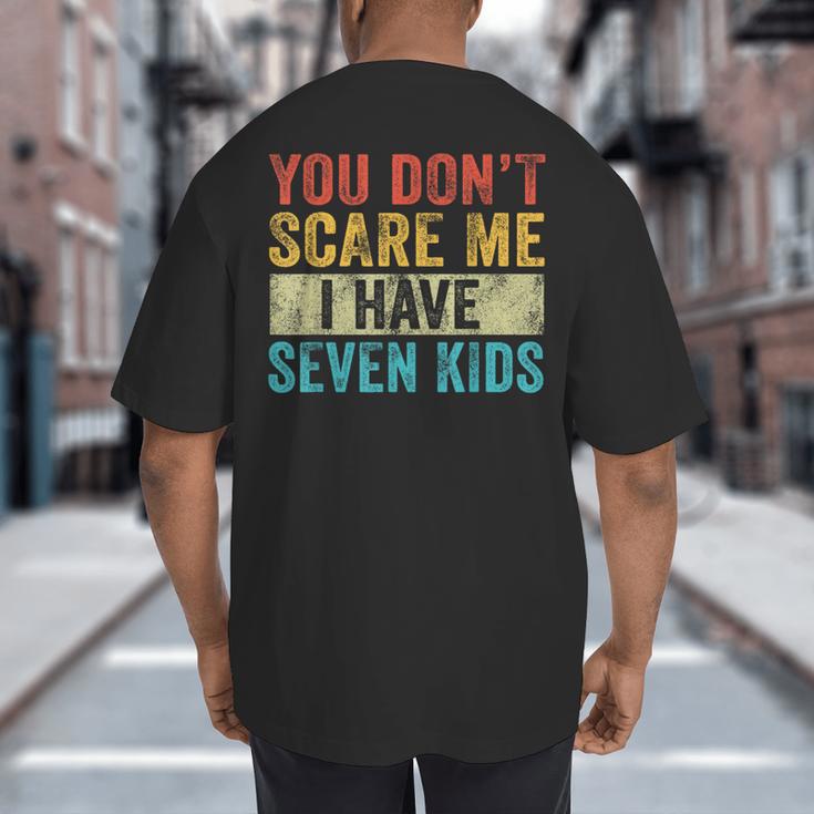 You Don't Scare Me I Have Seven Kids Mom Dad Vintage Retro Big And Tall Men's T-Shirt Back Print