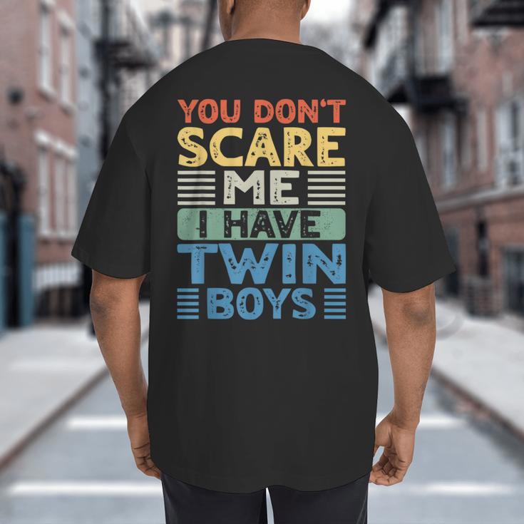 You Don't Scare Me I Have Twin Boys Dad Mom Big And Tall Men's T-Shirt Back Print
