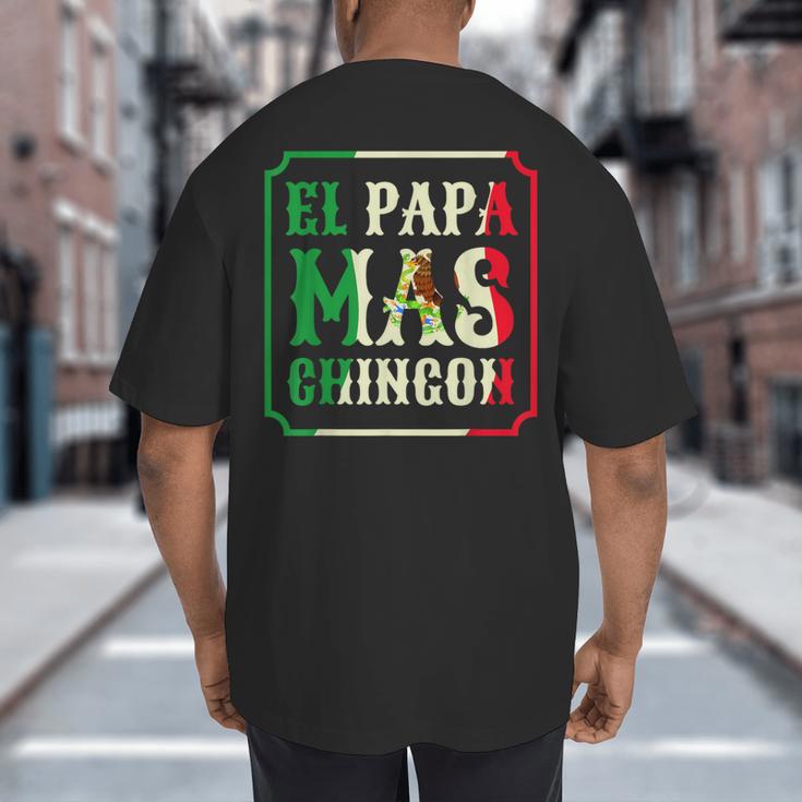 El Papa Mas Chingon Best Mexican Great Dad Big And Tall Men's T-Shirt Back Print