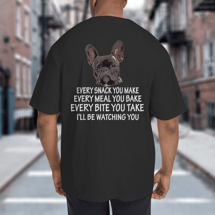 Every Snack You Make French Bulldog Mom And Frenchie Dad Big And Tall Men's T-Shirt Back Print