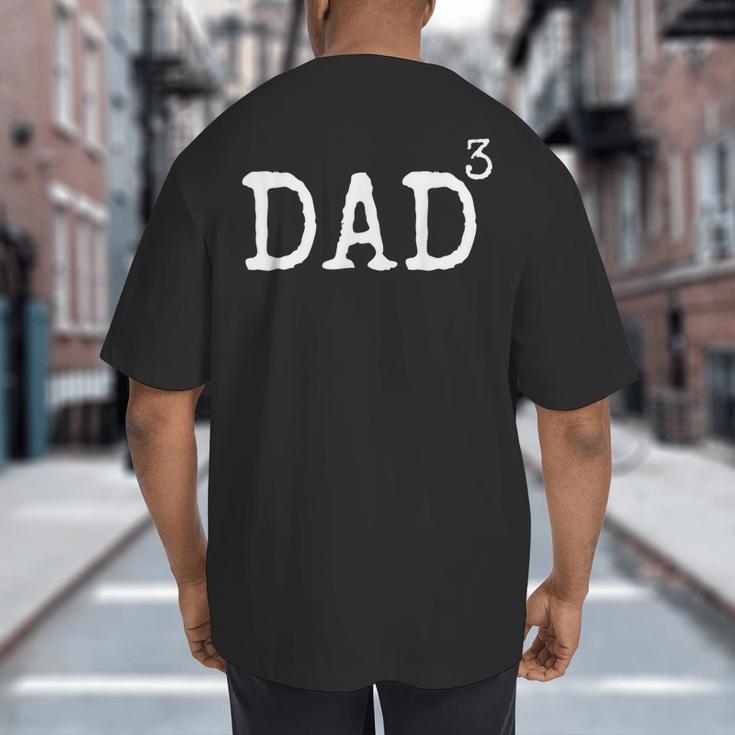 Father Of 3 From Kids Dad Cubed Dad To The Third Power Big And Tall Men's T-Shirt Back Print