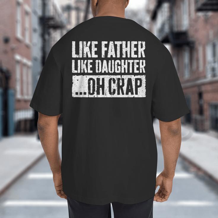 Like Father Like Daughter Oh Crap Shirt Men Dad Fathers Day Big And Tall Men's T-Shirt Back Print