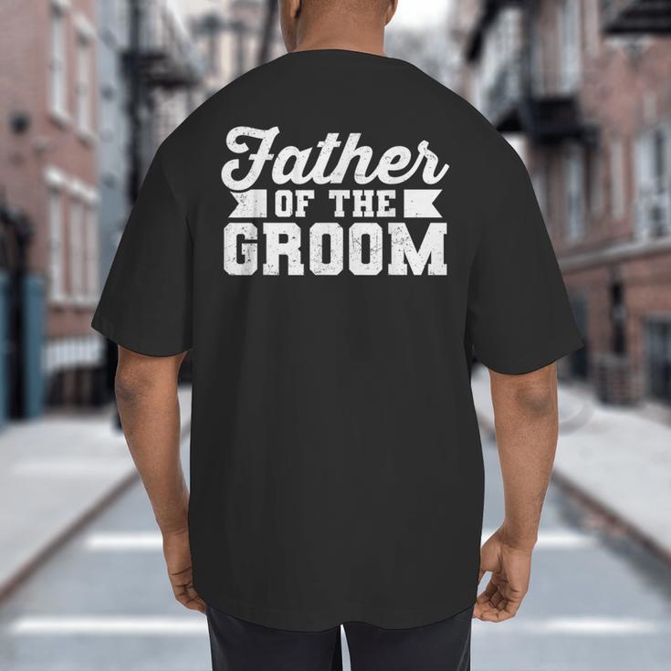 Father Of The Groom Dad Wedding Bachelor Party Distressed Big And Tall Men's T-Shirt Back Print