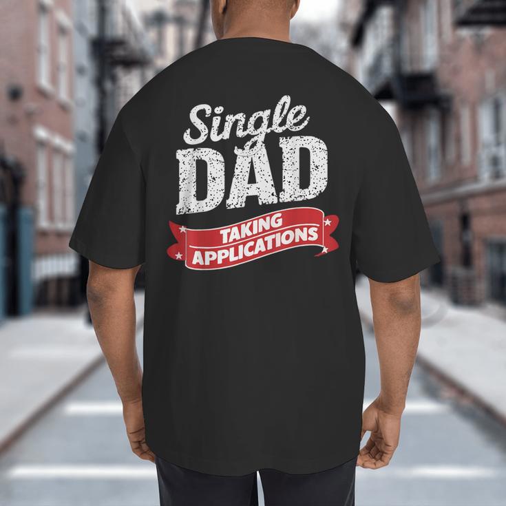 Father Single Dad Taking Applications Big And Tall Men's T-Shirt Back Print