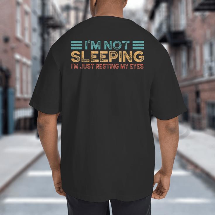 Fathers Dad Joke I'm Not Sleeping I'm Just Resting My Eyes Big And Tall Men's T-Shirt Back Print