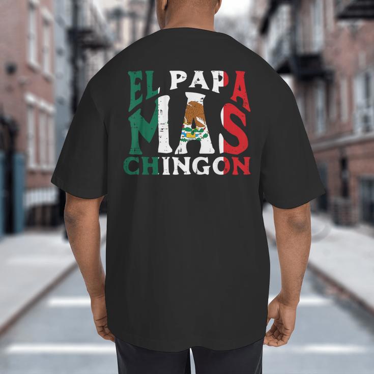 Fathers Day El Papa Mas Chingon Mexican Dad Spanish Big And Tall Men's T-Shirt Back Print