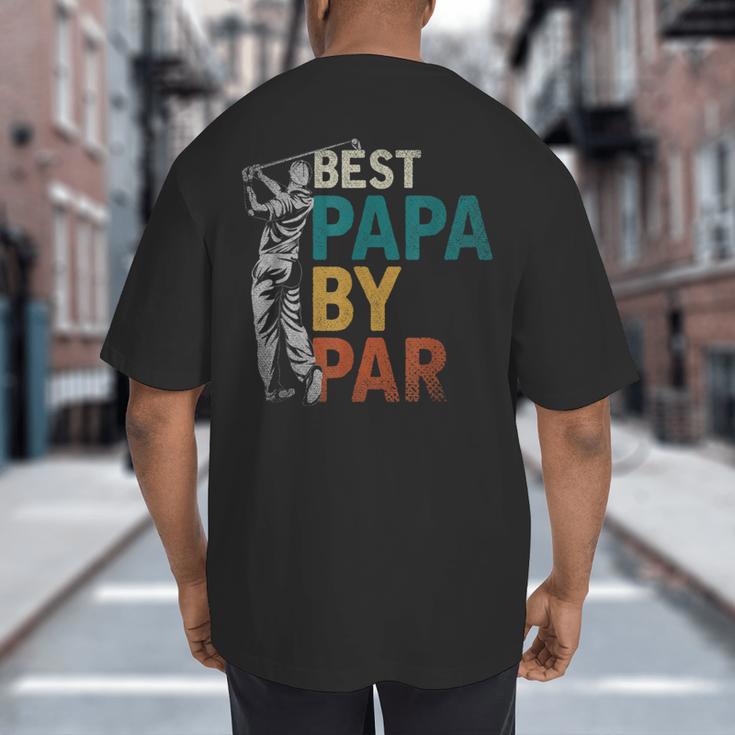 Fathers Day Golfer Dad Golfing Best Papa By Par Golf Big And Tall Men's T-Shirt Back Print