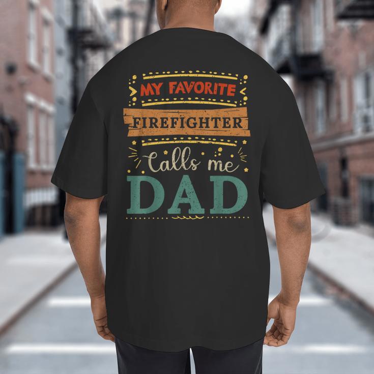 My Favorite Firefighter Calls Me Dad Firefighter Dad Big And Tall Men's T-Shirt Back Print