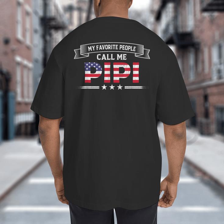My Favorite People Call Me Pipi USA Flag Dad Father's Day For Men Big And Tall Men's T-Shirt Back Print
