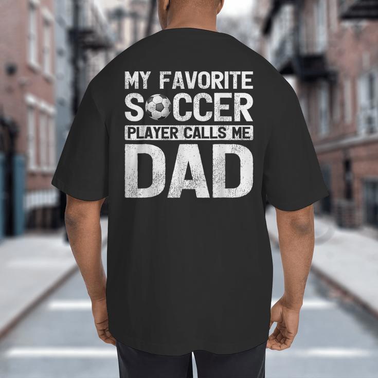 My Favorite Soccer Player Calls Me Dad Fathers Day Big And Tall Men's T-Shirt Back Print