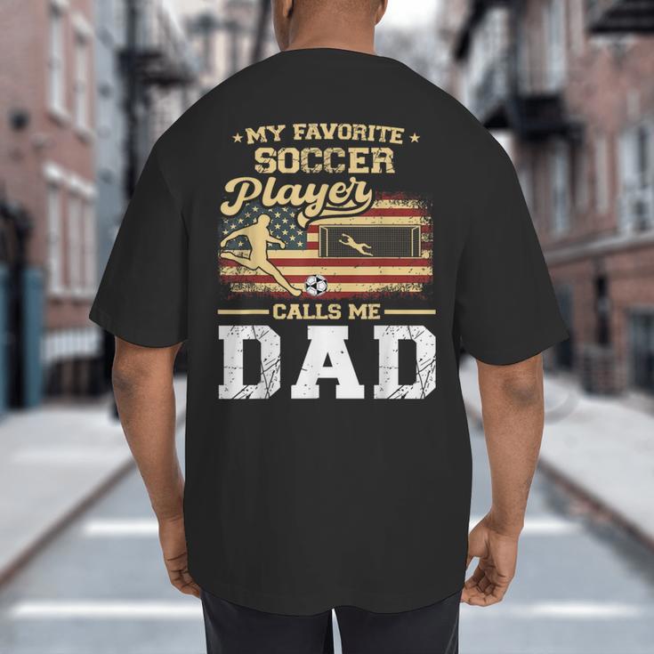 My Favorite Soccer Player Calls Me Dad US Flag Fathers Day Big And Tall Men's T-Shirt Back Print