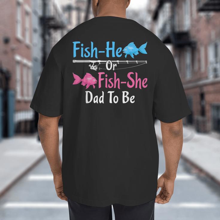 Fish-He Or Fish-She Dad To Be Gender Reveal Baby Shower Big And Tall Men's T-Shirt Back Print Fish-He Or Fish-She Dad To Be Gender Reveal Baby Shower Big And Tall Men's T-Shirt Back Print