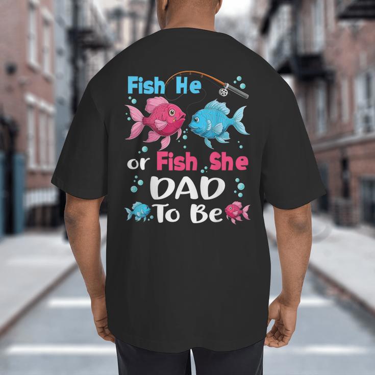 Fish He Or Fish She Gender Reveal Family Matching Dad Big And Tall Men's T-Shirt Back Print