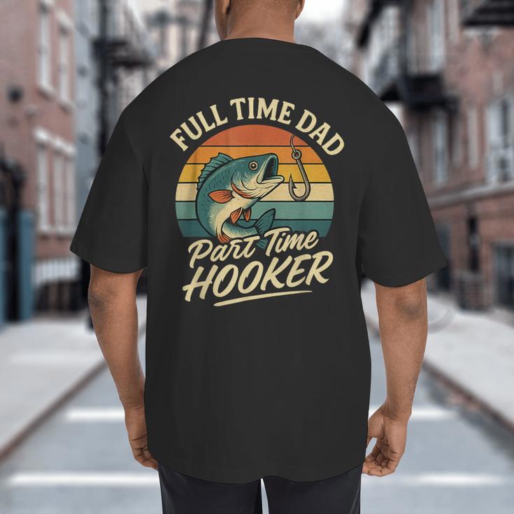 Full Time Dad Part Time Hooker Fishing Humor Fathers Day Big And Tall Men's T-Shirt Back Print