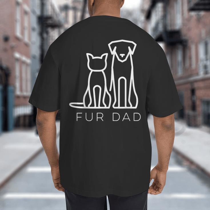 Fur Dad Pet Lover Cat Dog Dad Husband Fathers Day Wife Big And Tall Men's T-Shirt Back Print