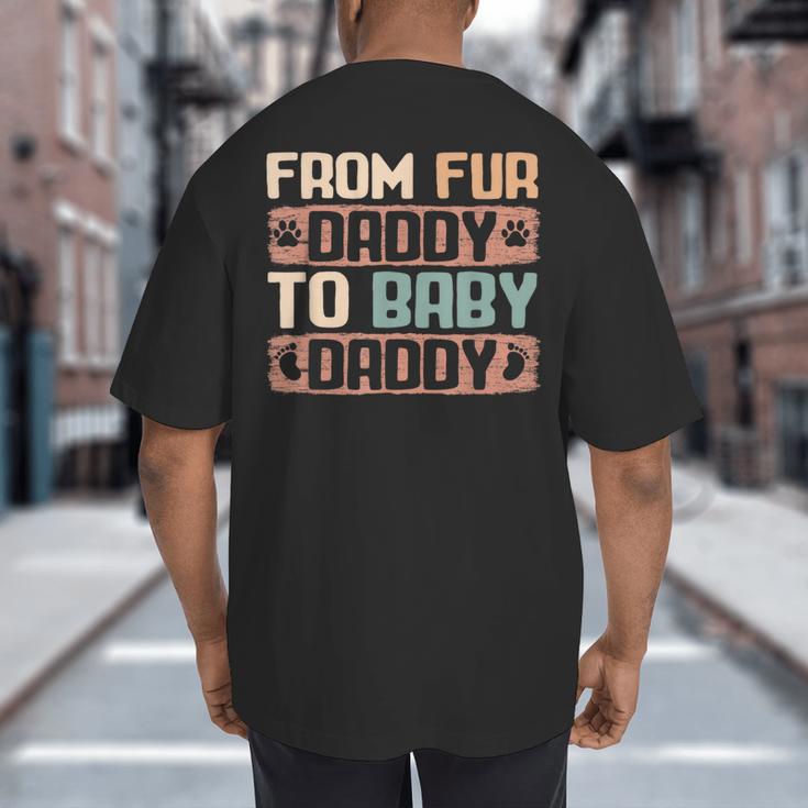 From Fur Daddy To Baby Daddy Dog Dad Pregnancy Announc Big And Tall Men's T-Shirt Back Print
