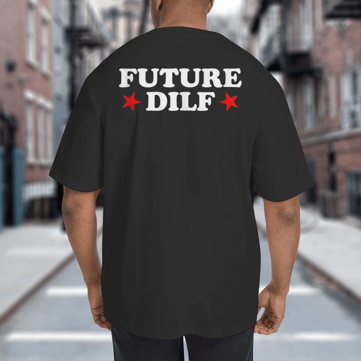Future DILF Sarcastic Hot Dad Statement Sarcasm Humor Big And Tall Men's T-Shirt Back Print Future DILF Sarcastic Hot Dad Statement Sarcasm Humor Big And Tall Men's T-Shirt Back Print