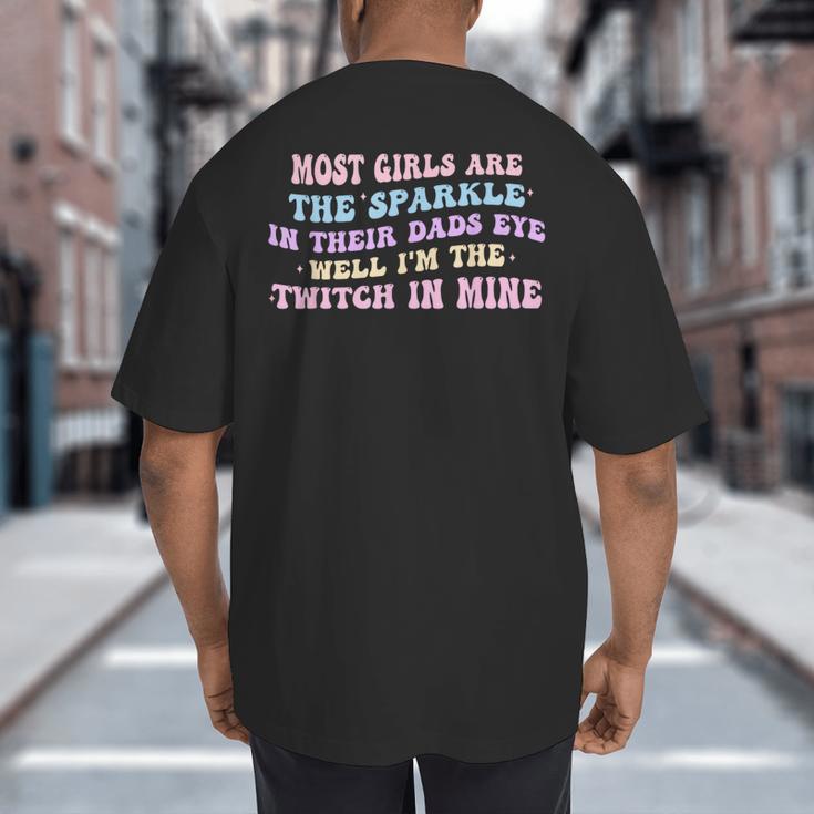 Most Girls Are The Sparkle In Their Dad's Eye Well Quote Big And Tall Men's T-Shirt Back Print