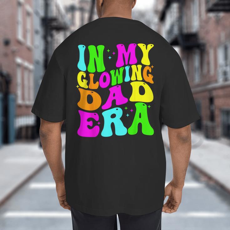 In My Glowing Dad Era Groovy Colorful Bright Big And Tall Men's T-Shirt Back Print