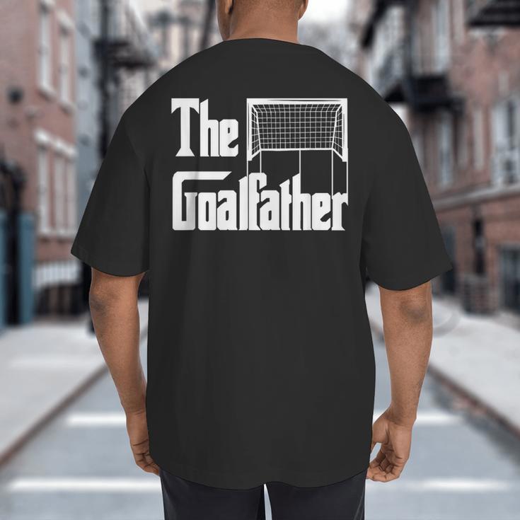 The Goalfather Dad Soccer Goalkeeper Goalie Coach Footballer Big And Tall Men's T-Shirt Back Print