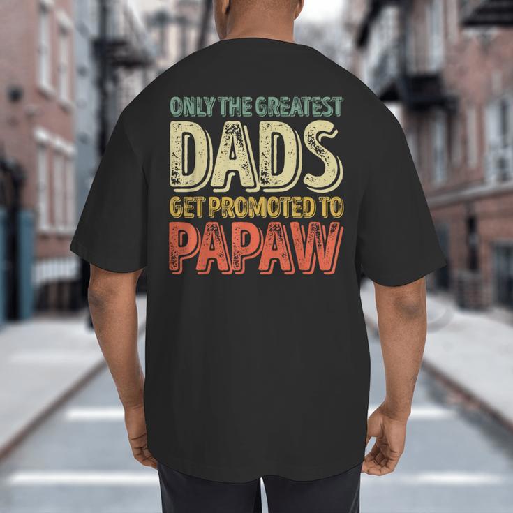 Only The Greatest Dads Get Promoted To Papaw Big And Tall Men's T-Shirt Back Print