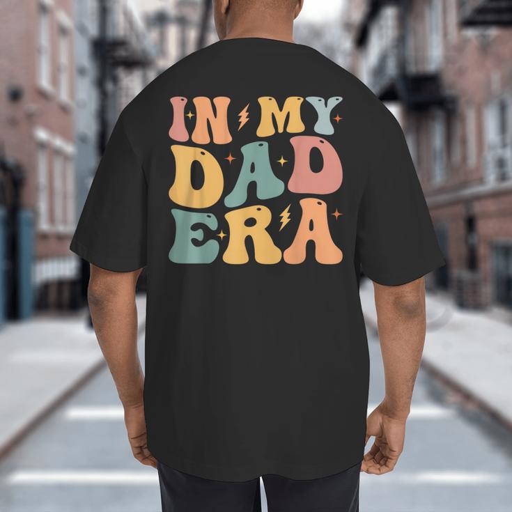 Groovy In My Dad Era Dad Father's Day Big And Tall Men's T-Shirt Back Print