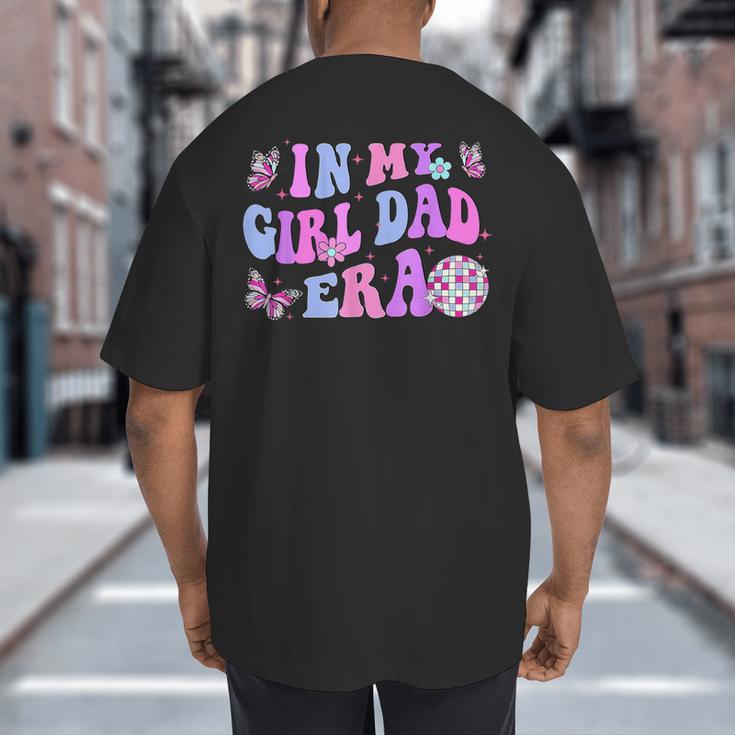 Groovy Retro In My Girl Dad Era Daddy Fathers Day Big And Tall Men's T-Shirt Back Print Groovy Retro In My Girl Dad Era Daddy Fathers Day Big And Tall Men's T-Shirt Back Print