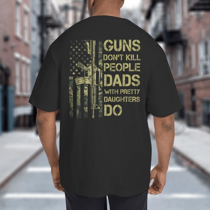 Guns Don't Kill People Dads With Pretty Daughters Humor Dad Big And Tall Men's T-Shirt Back Print