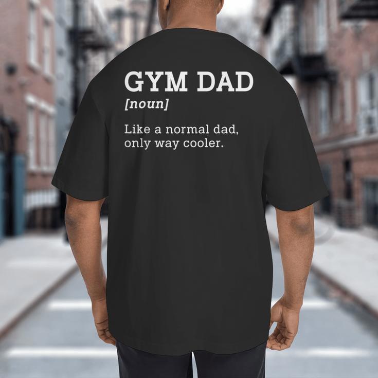 Gym Dad Like A Normal Dad Only Way Cooler Shirt Big And Tall Men's T-Shirt Back Print