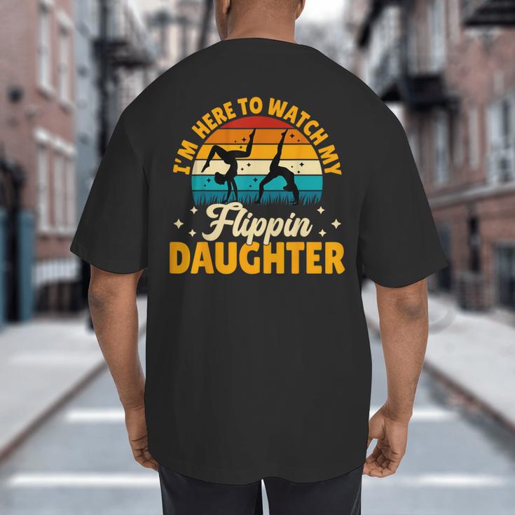 Gymnastics Mom Dad I'm Here To Watch My Flippin' Daughter Big And Tall Men's T-Shirt Back Print
