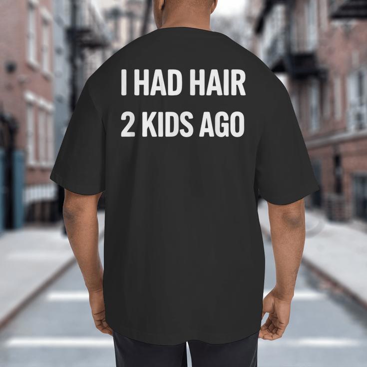 I Had Hair Two Kids Ago Bald Dad Fathers Day Big And Tall Men's T-Shirt Back Print