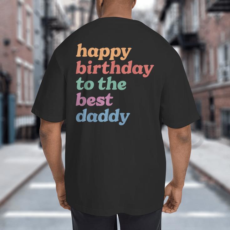 Happy Birthday To The Best Daddy Happy Birthday Dad Big And Tall Men's T-Shirt Back Print