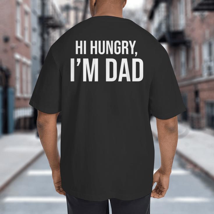 Hi Hungry I'm Dad Father's Day Dad Daddy Joke Big And Tall Men's T-Shirt Back Print
