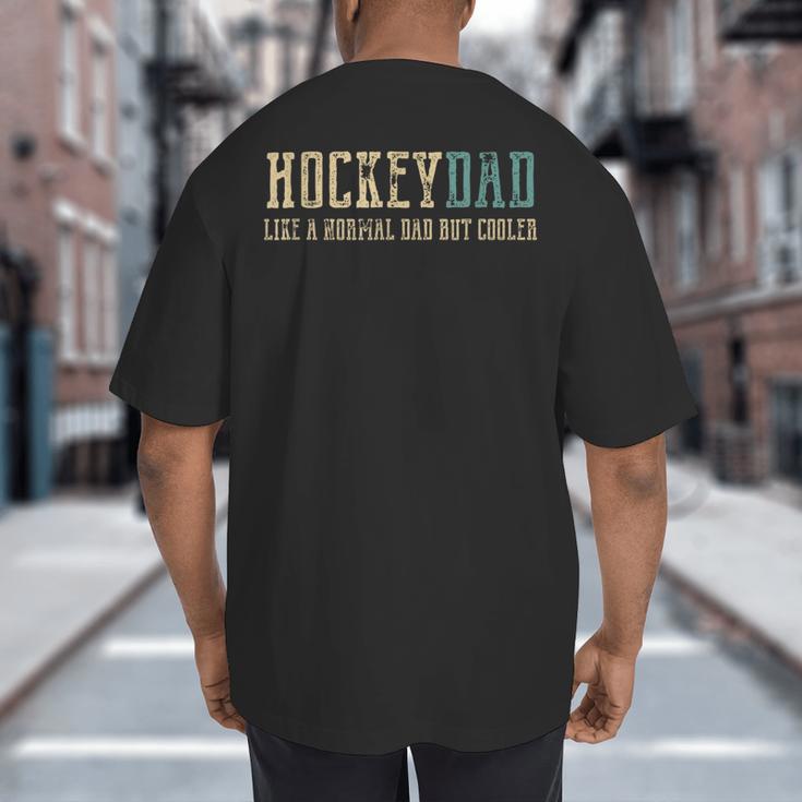 Hockey Dad Like Normal Dad But Cooler Hockey Dad Big And Tall Men's T-Shirt Back Print