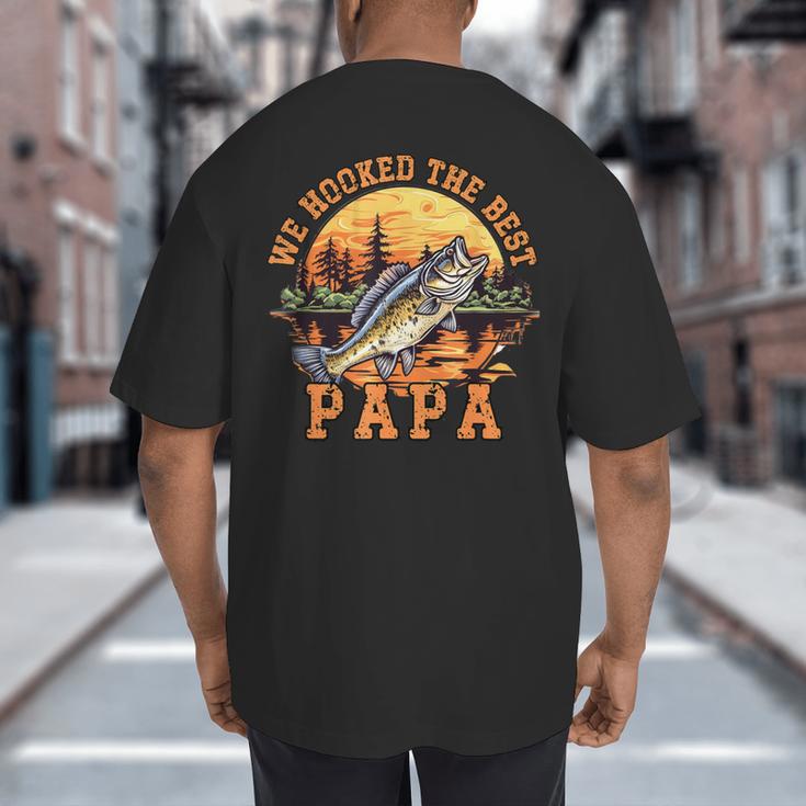 We Hooked The Best Papa Ever Fishing Dad Papa's Day Big And Tall Men's T-Shirt Back Print
