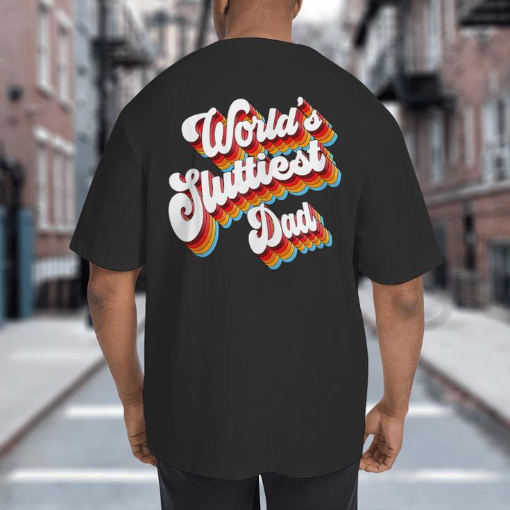 Humor Sarcastic Father's Day Adult Jokes World's Sluttiest Dad Small Big And Tall Men's T-Shirt Back Print
